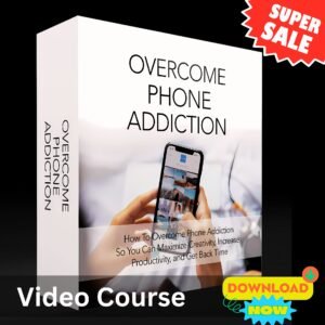 Overcome Phone Addiction (Masterclass Video Course)