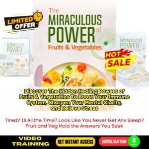 The Miraculous Power Of Fruit and Vegetables Upgrade Package (Masterclass Video Course)